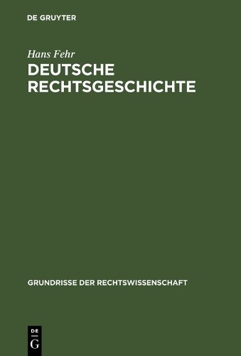 Hans Fehr Deutsche Rechtsgeschichte (Hardback) Grundrisse der Rechtswissenschaft