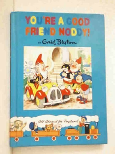 Youre a Good Friend Noddy By Enid Blyton