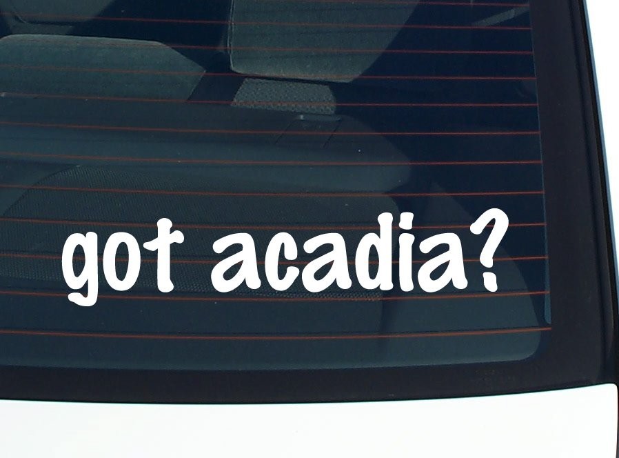 Got Acadia Car Decal Bumper Sticker Vinyl Funny Joke Window-image