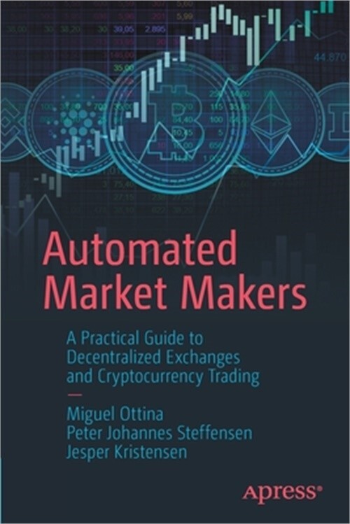 Automated Market Makers Guide to Decentralized Exchanges & Crypto Trading by Ottina Kristensen Steffensen 2023