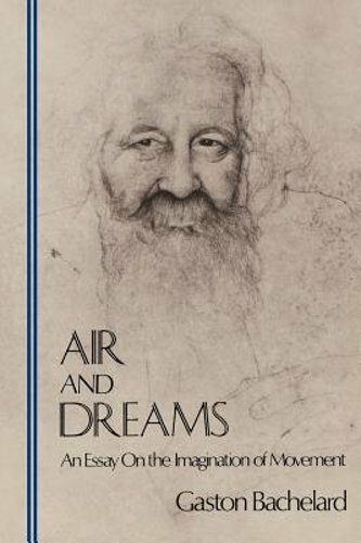 Air and Dreams: An Essay on the Imagination of Movement by Gaston Bachelard: New