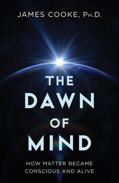 Dawn of Mind : How Matter Became Conscious and Alive, Hardcover by Cooke, Jam...