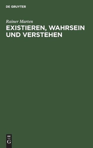 Rainer Marten Existieren, Wahrsein und Verstehen (Hardback)