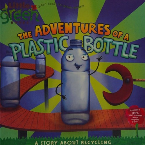 The Adventures of a Plastic Bottle: A Story About Recycling (Little Green Books)