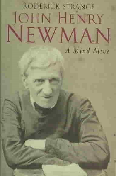 John Henry Newman : A Mind Alive, Paperback by Strange, Roderick, Brand New, ...