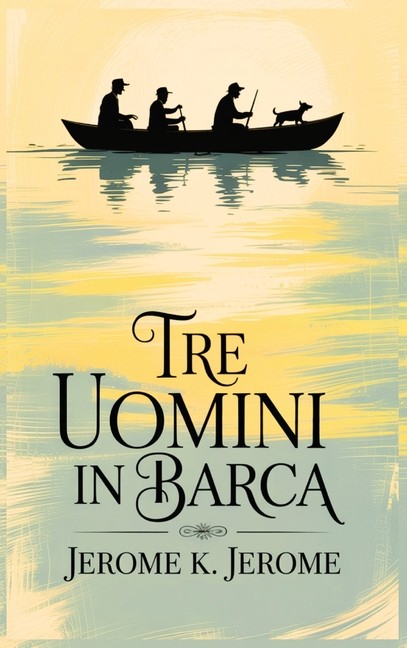 Tre Uomini In Barca/ Three Men In A Boat