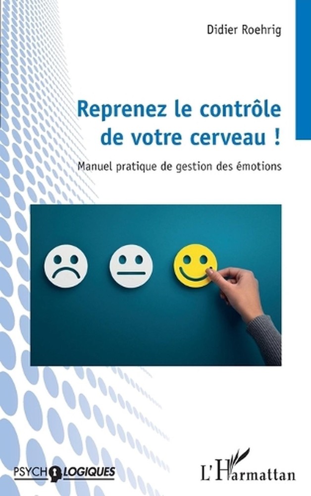 Reprenez le contrle de votre cerveau !: Manuel pratique de gestion des ?motions