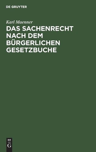 Karl Maenner Das Sachenrecht Nach Dem Bürgerlichen Gesetzbuche (Hardback)