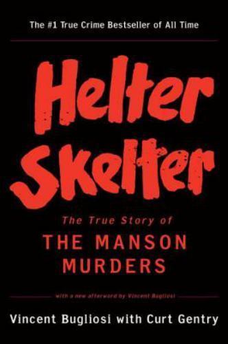 Helter Skelter : The True Story of the Manson Murder by Vincent Bugliosi and...