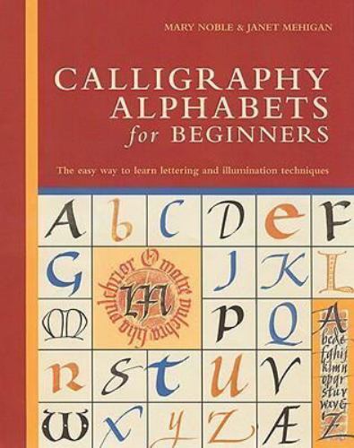 Calligraphy Alphabets for Beginners: The Easy Way to Learn Lettering and...by Noble, Mary; Mehigan, Janet | HC | VeryGood