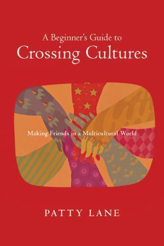 Beginner's Guide to Crossing Cultures : Making Friends in a Multicultural ...
