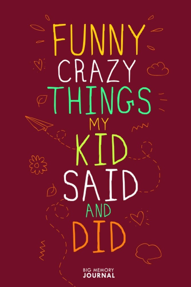 Funny Crazy Things My Kid Said and Did | Big Memory Journal: Cute Quotable Noteb