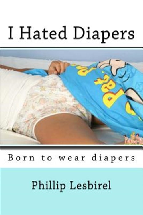 I Hated Diapers, Paperback by Lesbirel, Phillip, Like New Used, Free shipping...