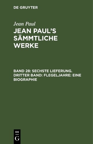 Jean Paul Sechste Lieferung. Dritter Band: Flegeljahre. Eine Biograph (Hardback)