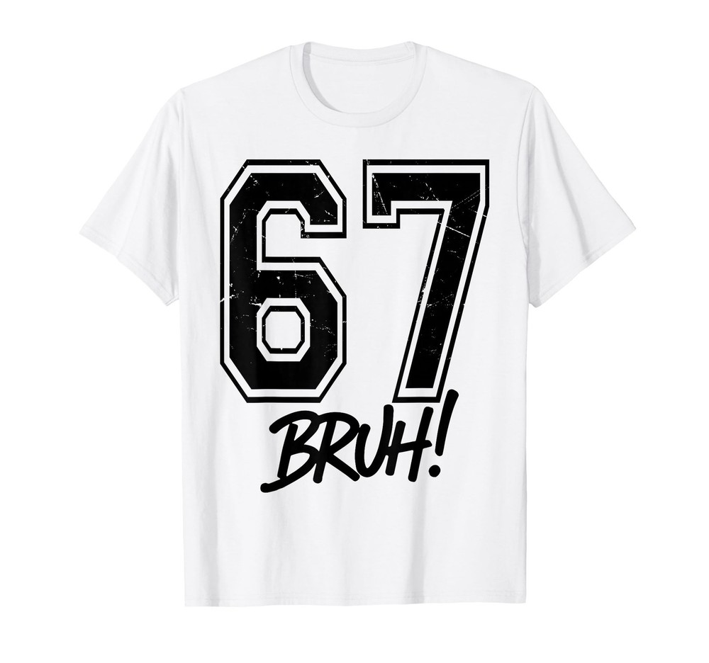 67 Meme Bruh Funny Six Seven Gen Alpha 6 7 Slang T-Shirt (1)