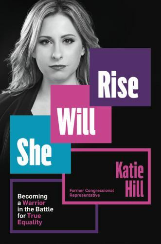 She Will Rise: Becoming a Warrior in the Battle for True Equality, Hill, Katie,
