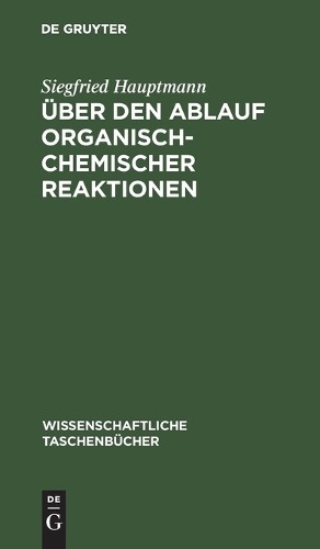 Siegfried Hauptmann Über Den Ablauf Organisch-Chemischer Reaktionen (Hardback)