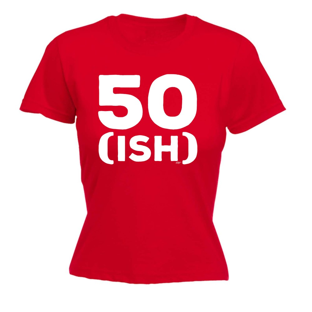 50 Ish Birthday Age - Womens T Shirt Funny T-Shirt Novelty gift tshirt