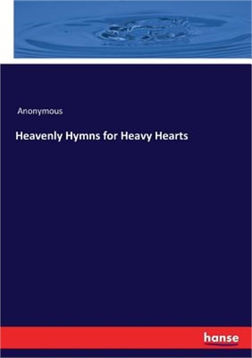 Heavenly Hymns for Heavy Hearts (Paperback or Softback)
