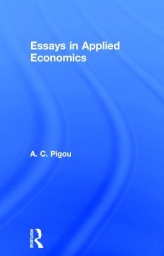 Arthur Cecil Pigou Essays in Applied Economics (Hardback)