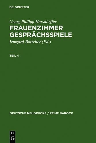 Frauenzimmer Gesprächsspiele Teil 4 (Hardback) Deutsche Neudrucke / Reihe Barock