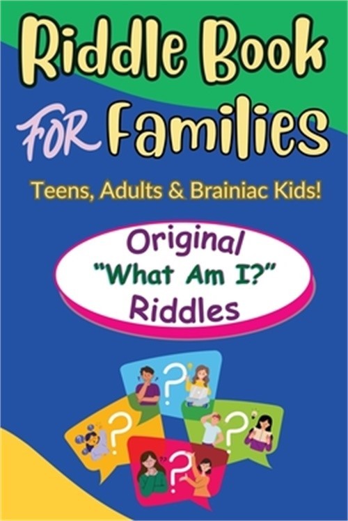 Riddle Book For Families: Original What Am I Riddles For Teens, Adults and Brain