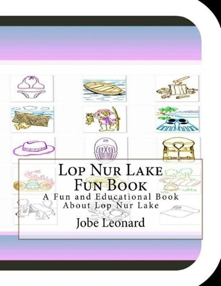 Lop Nur Lake Fun Book: A Fun and Educational Book About Lop Nur Lake by Jobe Leo