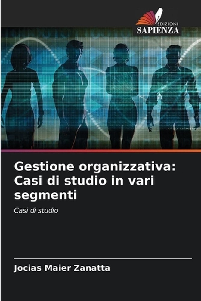 Gestione organizzativa: Casi di studio in vari segmenti by Jocias Maier Zanatta