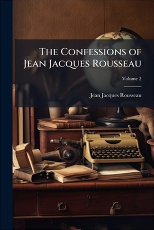 The Confessions of Jean Jacques Rousseau (Paperback or Softback)