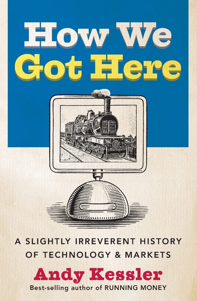 How We Got Here: A Slightly Irreverent History of Technology and Markets – An Es