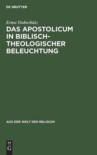 Ernst Dobschütz Das Apostolicum in Biblisch-Theologischer Beleuchtung (Hardback)
