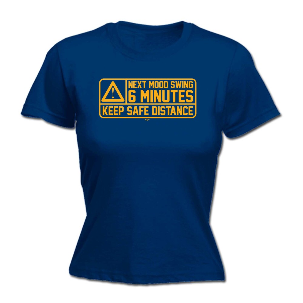 Next Mood Swing 6 Minutes - Womens T Shirt Funny T-Shirt Novelty gift tshirt