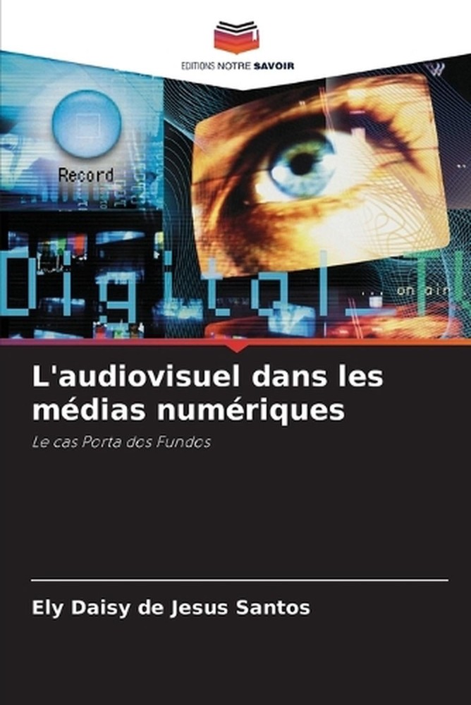 L'audiovisuel dans les mdias numriques by Ely Daisy de Jesus Santos (French) Pap