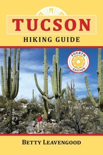 Tucson Hiking Guide by Betty Leavengood (2013, Trade Paperback)