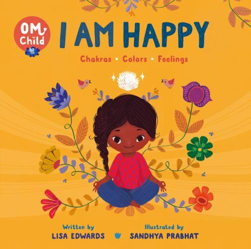 I Am Happy : Chakras, Colors, and Feelings, Hardcover by Edwards, Lisa; Prabh...