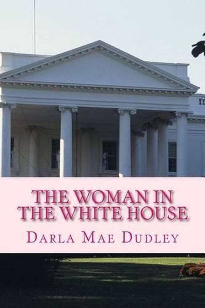 The Woman in the White House by Darla Mae Dudley (English) Paperback Book