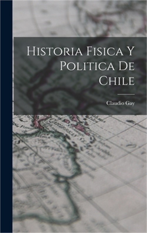 Historia Fisica y Politica de Chile (Hardback or Cased Book)