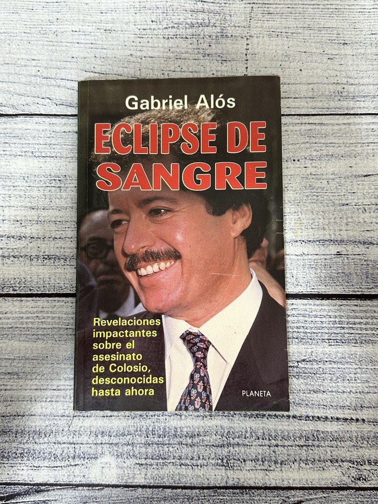 Eclipse de Sange: Revelaciones Sobre el Asesinato de Colosio; By Gabriel Alos