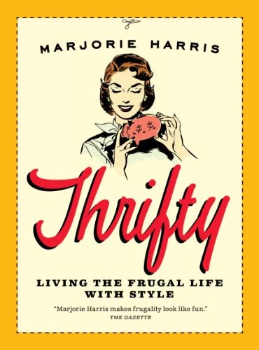 Thrifty: Living the Frugal Life with Style by Harris