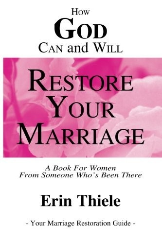 How God Can and Will Restore Your Marriage : A Book for Women from Someone...