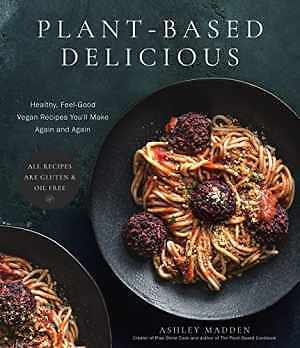 Plant-Based Delicious: Healthy, - Paperback, by Madden Ashley - Very Good
