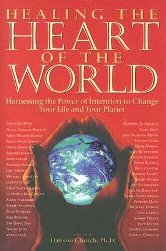 Healing the Heart of the World: Harnessing the Power of Intention to Change Your