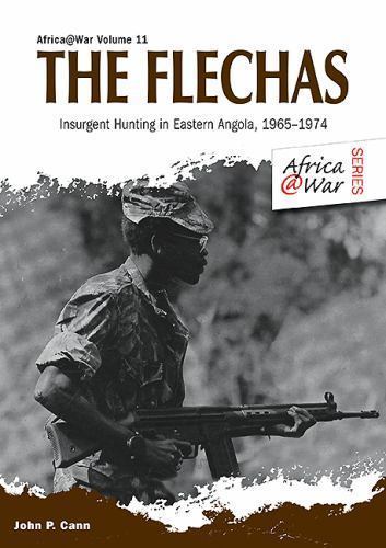 Flechas : Insurgent Hunting in Eastern Angola, 1965-1974, Paperback by Cann, ...