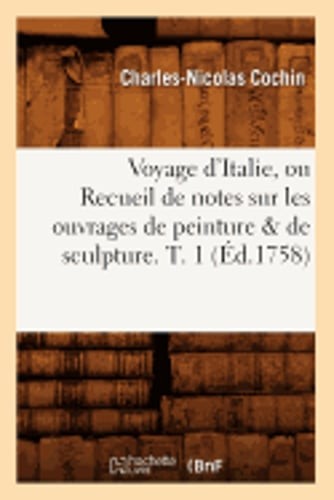 Voyage d'Italie, Ou Recueil de Notes Sur Les Ouvrages de Peinture & de Sculpture