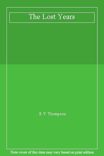 The Lost Years By E. V. Thompson. 9780751531497