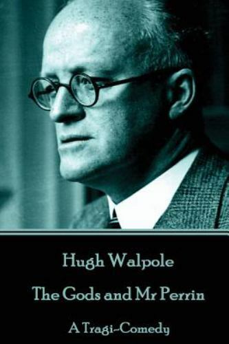 Gods and Mr Perrin : A Tragi-comedy by Walpole, Hugh, Brand New, Free shippin...