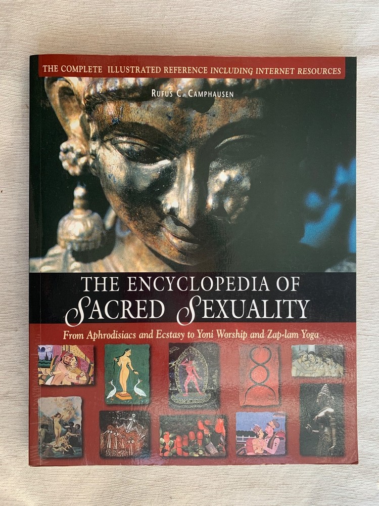 Encyclopedia of Sacred Sexuality: From Aphrodisiacs and Ecstasy to Yoni Worship