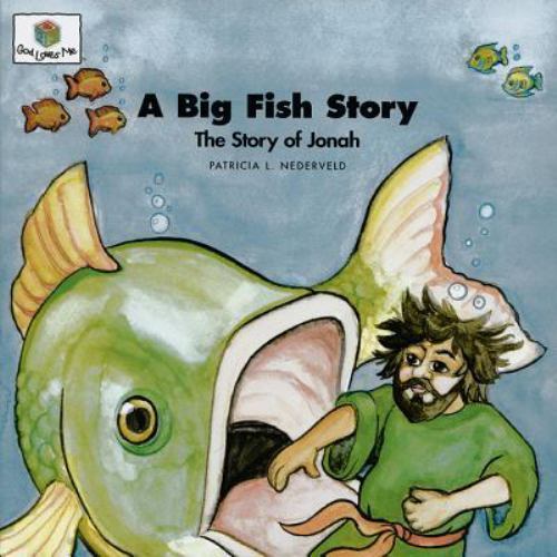 A Big Fish Story: The Story of Jonah (God Loves Me, 22) by Nederveld, Patricia L