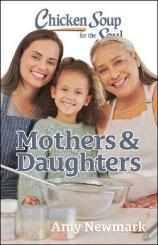 Amy Newmark Chicken Soup for the Soul: Mothers & Daughters (Paperback)Another great item from Rarewaves USA | Free delivery!