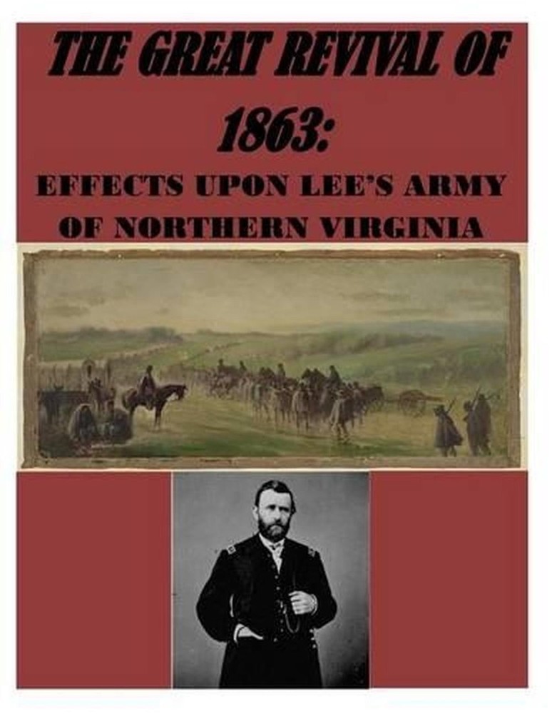 The Great Revival of 1863 The Effect Upon Lee's Army of Northern Virginia by U.S